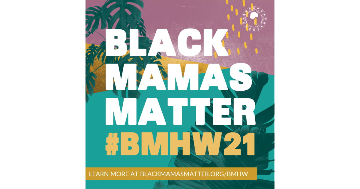 Logo promoting Black Maternal Health Week that reads Black Mamas Matter hashtag BMHW 21 learn more at blackmamasmatter.org/bmhw